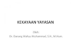 KEKAYAAN YAYASAN Oleh Dr Danang Wahyu Muhammad S