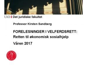 Professor Kirsten Sandberg FORELESNINGER I VELFERDSRETT Retten til