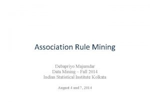 Association Rule Mining Debapriyo Majumdar Data Mining Fall