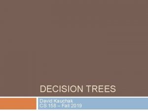 DECISION TREES David Kauchak CS 158 Fall 2019