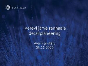 Verevi jrve rannaala detailplaneering Avalik arutelu 05 11
