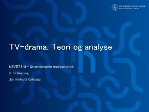 TVdrama Teori og analyse MEVIT 3810 Gruppeprosjekt medieestetikk