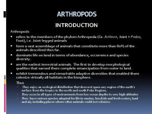 ARTHROPODS INTRODUCTION Arthropods refers to the members of