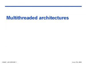 Multithreaded architectures CSE 431 L 28 CMPSMT 1