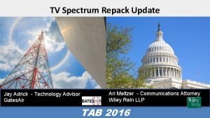 TV Spectrum Repack Update Jay Adrick Technology Advisor