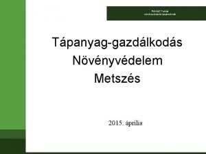 Rvsz Tams nvnyvdelmi szakmrnk Tpanyaggazdlkods Nvnyvdelem Metszs 2015