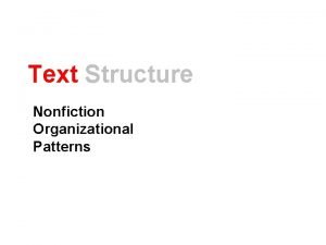 Text Structure Nonfiction Organizational Patterns Text Structure How