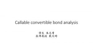Callable convertible bond analysis Effective Date Maturity Date