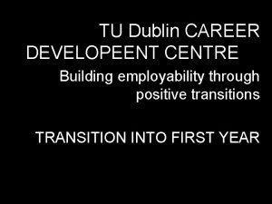 TU Dublin CAREER DEVELOPEENT CENTRE Building employability through