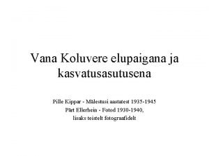 Vana Koluvere elupaigana ja kasvatusasutusena Pille Kippar Mlestusi