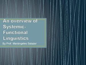 An overview of Systemic Functional Linguistics By Prof