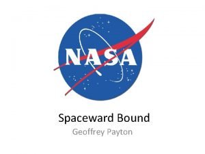 Spaceward Bound Geoffrey Payton What is Spaceward Bound