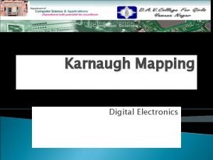 Karnaugh Mapping Digital Electronics Karnaugh Mapping or KMapping