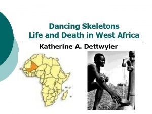 Dancing skeletons life and death in west africa