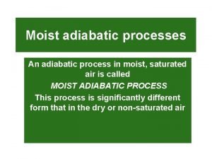 Moist adiabatic processes An adiabatic process in moist