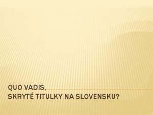 QUO VADIS SKRYT TITULKY NA SLOVENSKU Anna Bartalov