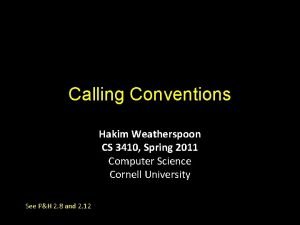 Calling Conventions Hakim Weatherspoon CS 3410 Spring 2011