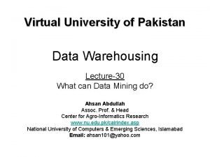 Virtual University of Pakistan Data Warehousing Lecture30 What