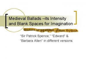 Medieval Ballads its Intensity and Blank Spaces for