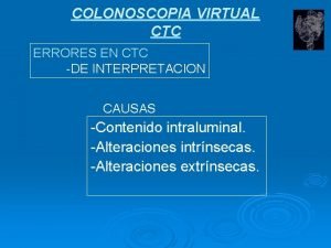 COLONOSCOPIA VIRTUAL CTC ERRORES EN CTC DE INTERPRETACION