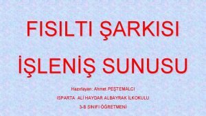 FISILTI ARKISI LEN SUNUSU Hazrlayan Ahmet PETEMALCI ISPARTA