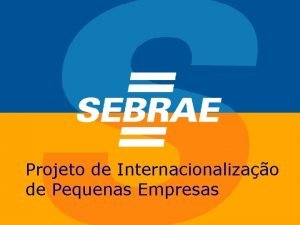 Projeto de Internacionalizao de Pequenas Empresas Cenrio Global