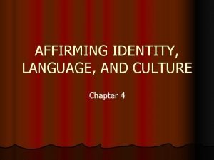 AFFIRMING IDENTITY LANGUAGE AND CULTURE Chapter 4 LANGUAGE