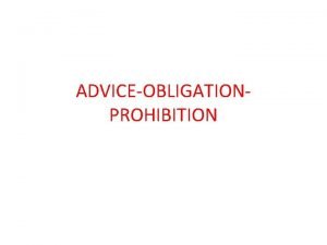 ADVICEOBLIGATIONPROHIBITION Write a sentence expressing ADVICE OBLIGATION ABSENT