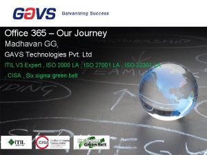 Office 365 Our Journey Madhavan GG GAVS Technologies