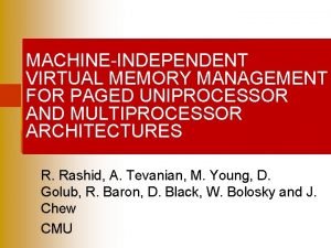 MACHINEINDEPENDENT VIRTUAL MEMORY MANAGEMENT FOR PAGED UNIPROCESSOR AND