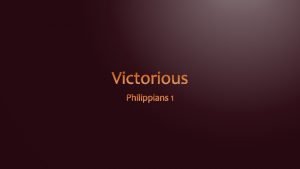 Victorious Characters Philippians 1 1 2 and bondservants