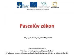 Pascalv zkon VY32INOVACE33Pascaluvzakon Autor Pavlna ermkov Vytvoeno v