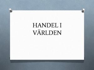 HANDEL I VRLDEN VARFR HANDLAR LNDER MED VARANDRA