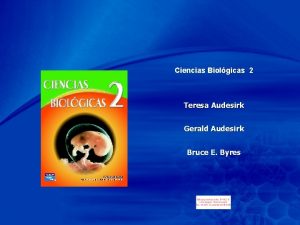 Chapter 1 Ciencias Biolgicas 2 Teresa Audesirk Gerald