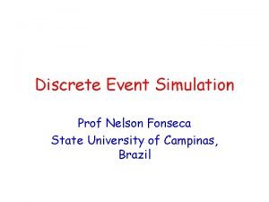 Discrete Event Simulation Prof Nelson Fonseca State University