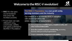 Welcome to the RISCV revolution RISCV is the