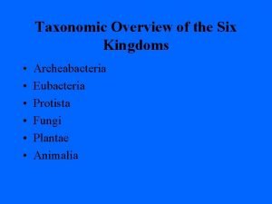 Taxonomic Overview of the Six Kingdoms Archeabacteria Eubacteria