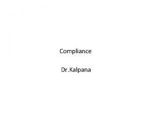 Compliance Dr Kalpana At the end of class