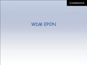 WDM EPON WDM EPON EPON upgrades At present