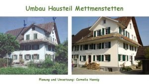 Umbau Hausteil Mettmenstetten Planung und Umsetzung Cornelia Hannig