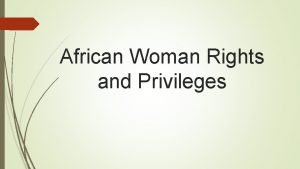 African Woman Rights and Privileges Are Womens Rights