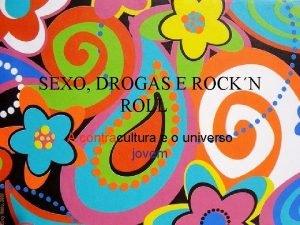 SEXO DROGAS E ROCKN ROLL A contracultura e