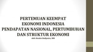 PERTEMUAN KEEMPAT EKONOMI INDONESIA PENDAPATAN NASIONAL PERTUMBUHAN DAN