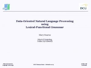 DataOriented Natural Language Processing using LexicalFunctional Grammar Mary