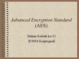 Advanced Encryption Standard AES Bahan Kuliah ke13 IF