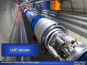 LHC vacuum Acknowledgments Jimenez V Baglin J C