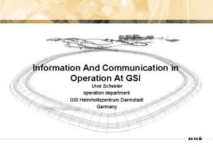 Information And Communication in Operation At GSI Uwe