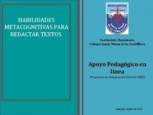 HABILIDADES METACOGNITIVAS PARA REDACTAR TEXTOS Fundacin Chaminade Colegio