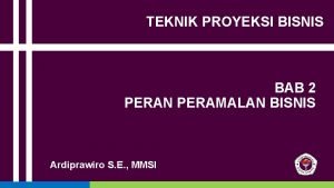 TEKNIK PROYEKSI BISNIS BAB 2 PERAN PERAMALAN BISNIS