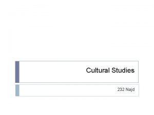 Cultural Studies 232 Najd Cultural Studies Cultural Studies